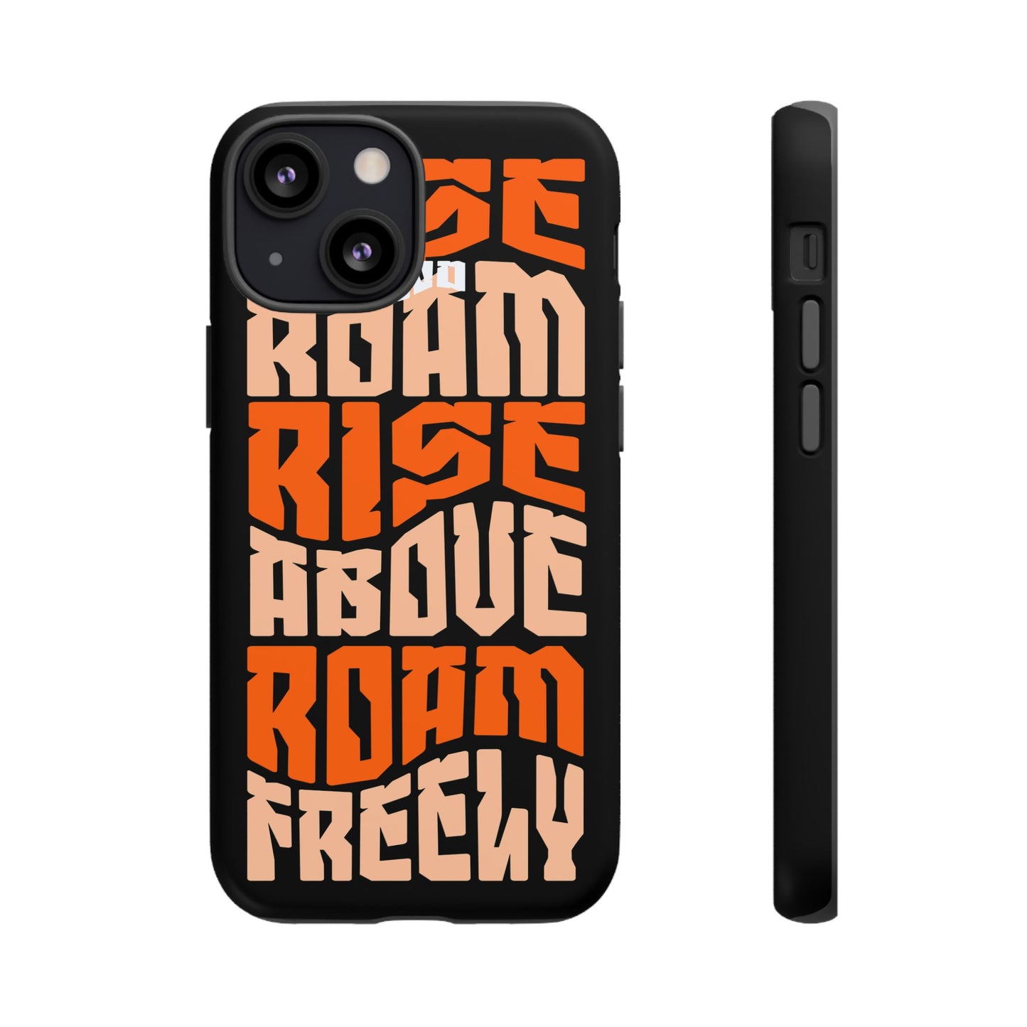 Rise & Roam, Rise Above, Roam Freely Inspirational Phone Case