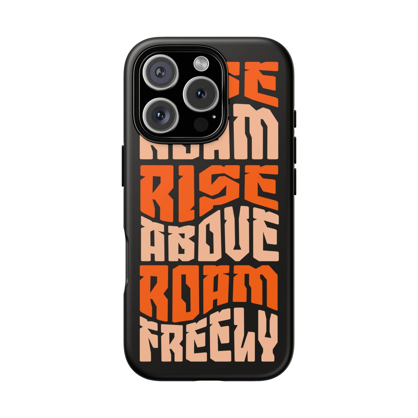 Rise & Roam, Rise Above, Roam Freely Inspirational Phone Case