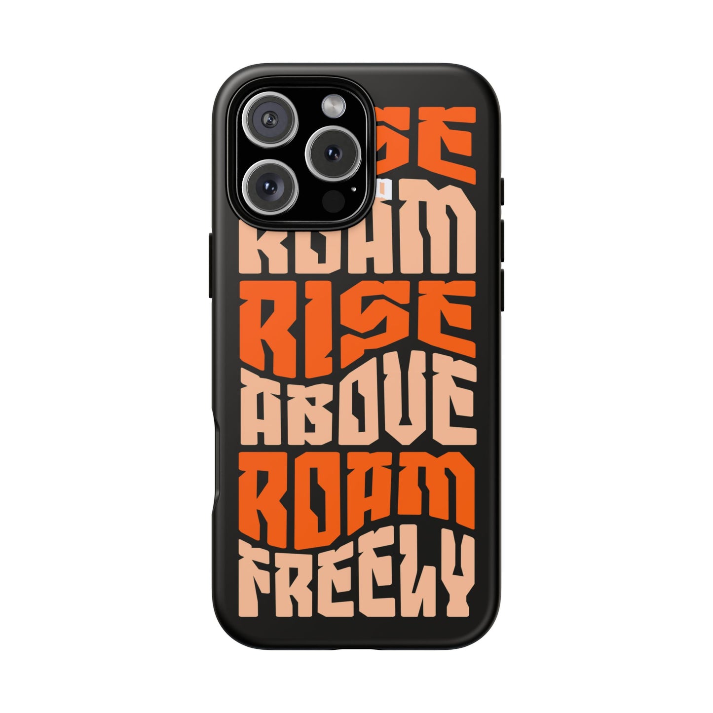 Rise & Roam, Rise Above, Roam Freely Inspirational Phone Case