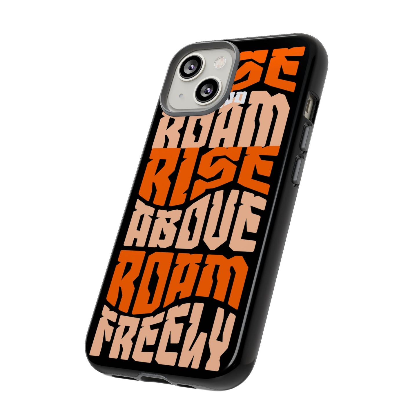 Rise & Roam, Rise Above, Roam Freely Inspirational Phone Case