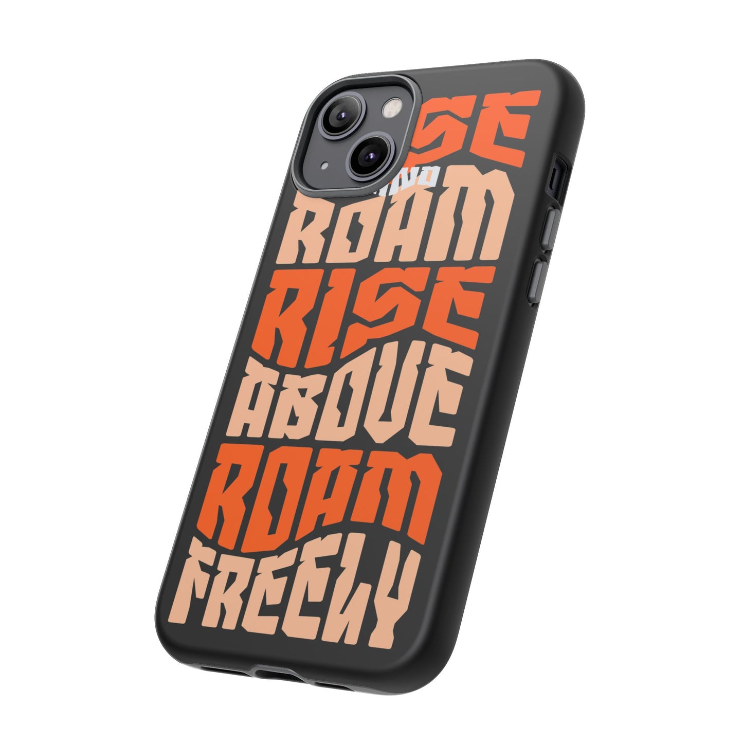 Rise & Roam, Rise Above, Roam Freely Inspirational Phone Case