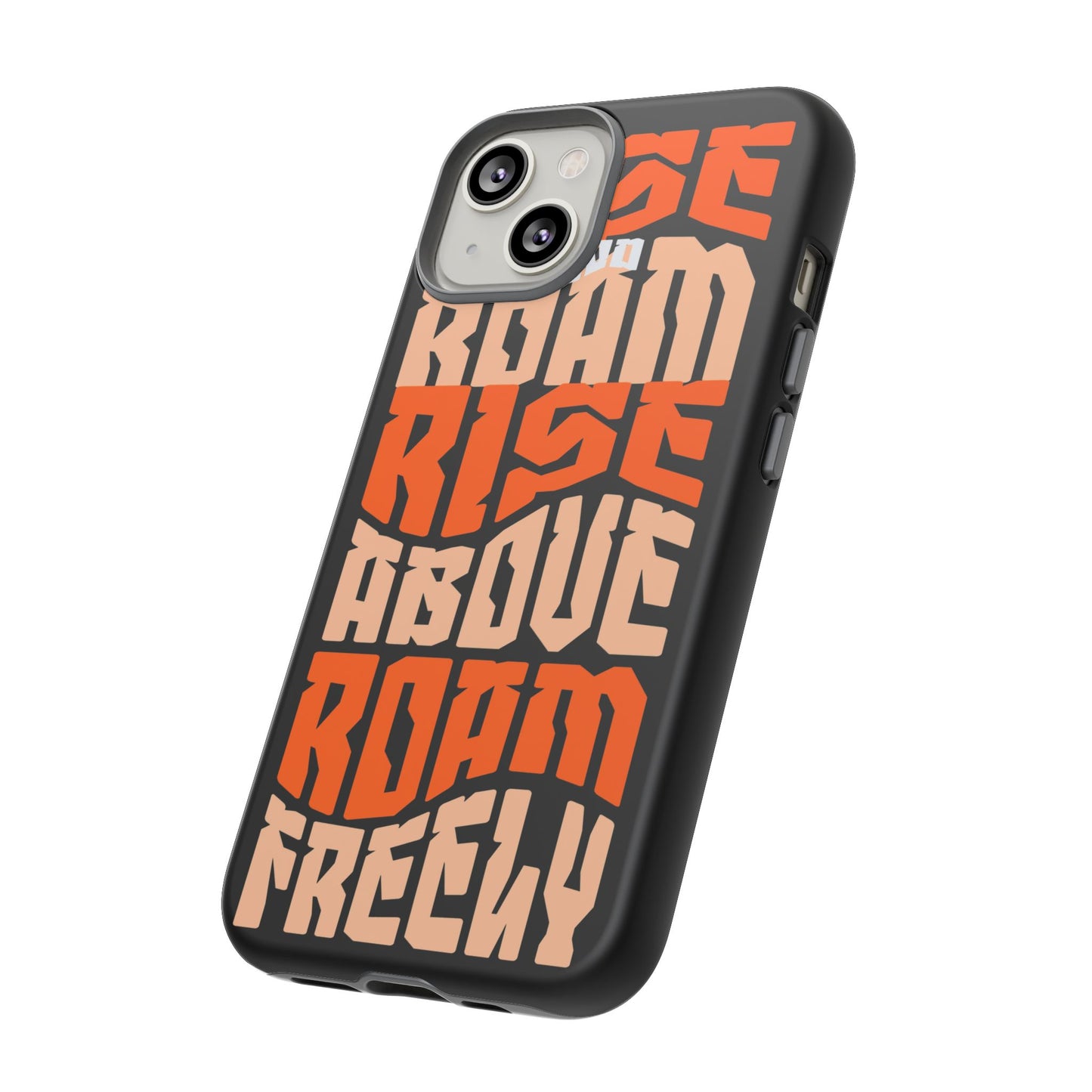 Rise & Roam, Rise Above, Roam Freely Inspirational Phone Case