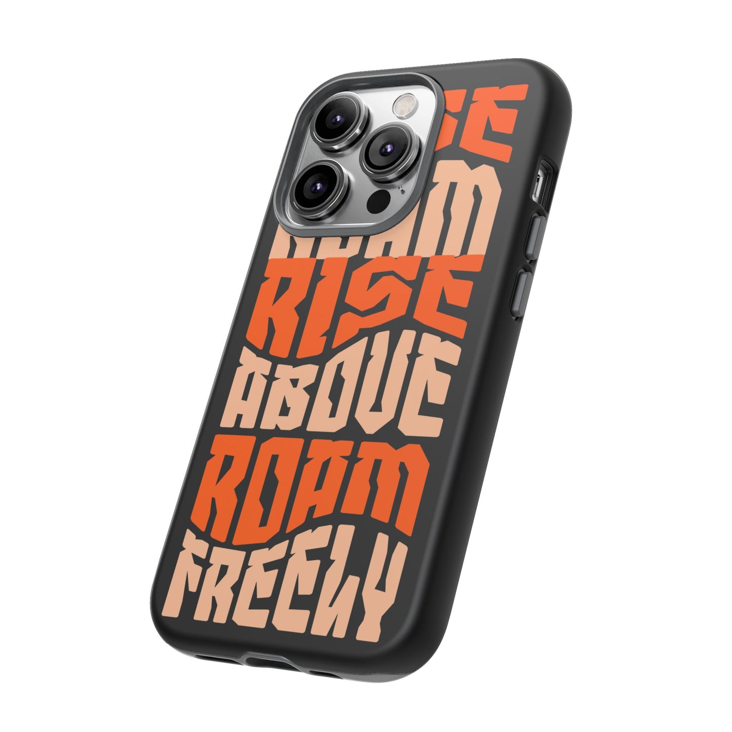 Rise & Roam, Rise Above, Roam Freely Inspirational Phone Case