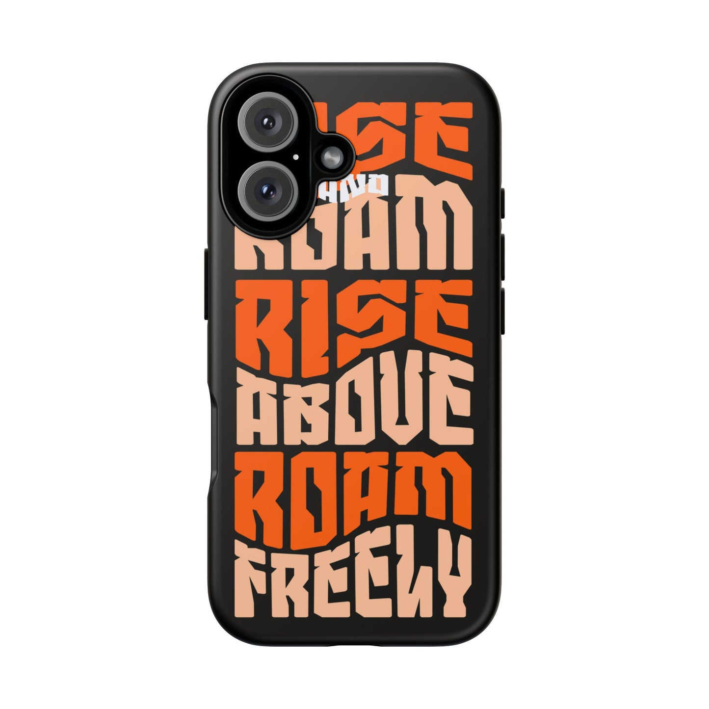 Rise & Roam, Rise Above, Roam Freely Inspirational Phone Case